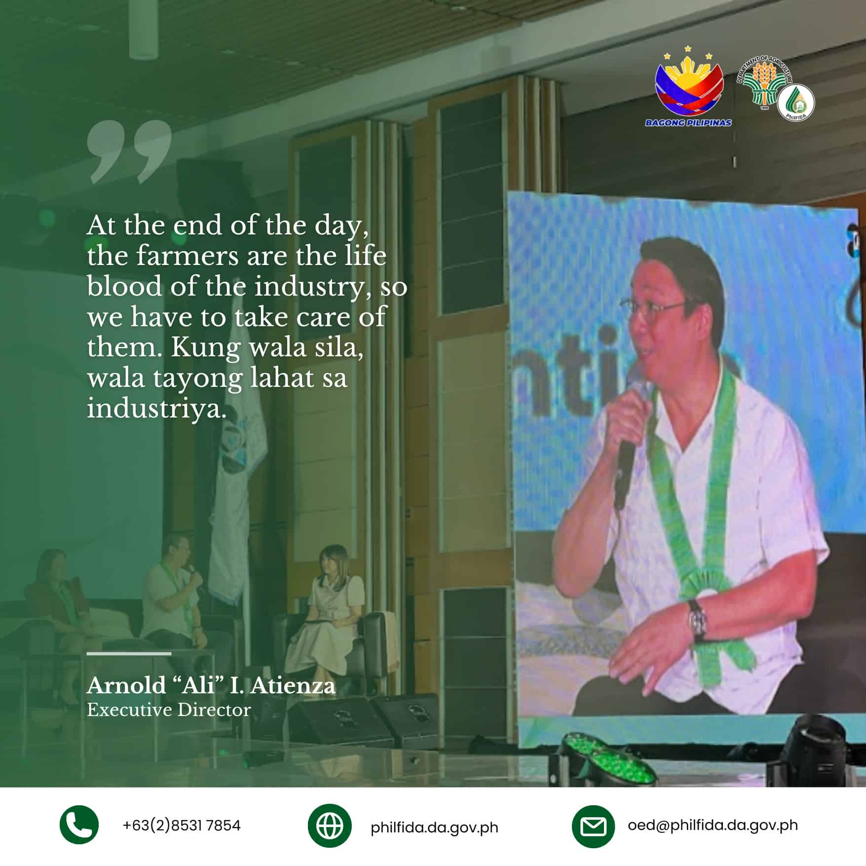 A quote from Exec. Dir. Ali Atienza, "At the end of the day the farmers are the life blood of the industry, so we have to take care of them. Kung wala sila, wala tayong lahat sa industriya"