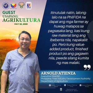 Sinabi ni Arnold "AAtienza, Executive Director ng Philippine Fiber Industry Development Authority (PhilFIDA) na kanilang isinusulong na ang magsasaka ay magkaroon ng value-added products para kumita ng mas malaki.